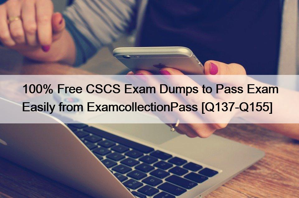 100% Free CSCS Exam Dumps to Pass Exam Easily from ExamcollectionPass [Q137-Q155]