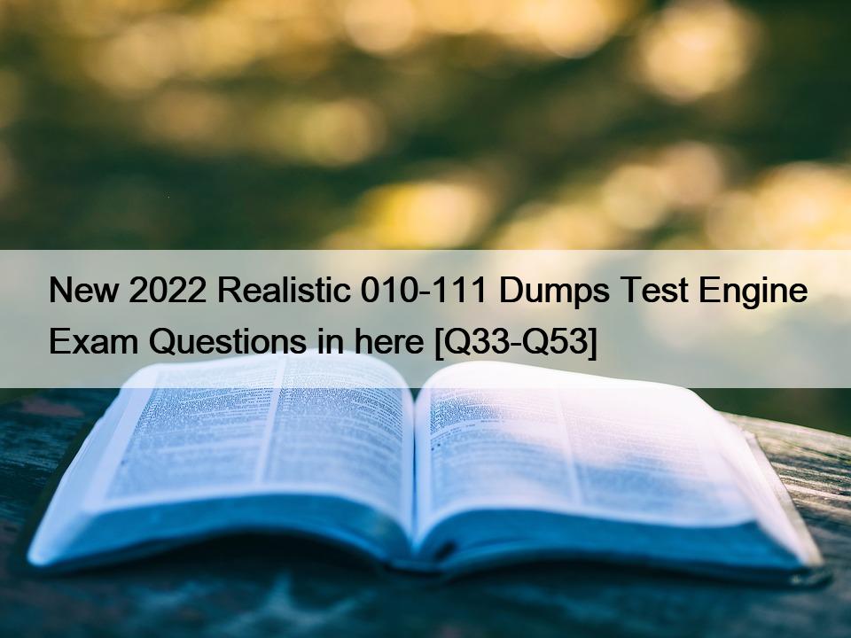 New 2022 Realistic 010-111 Dumps Test Engine Exam Questions in here [Q33-Q53]