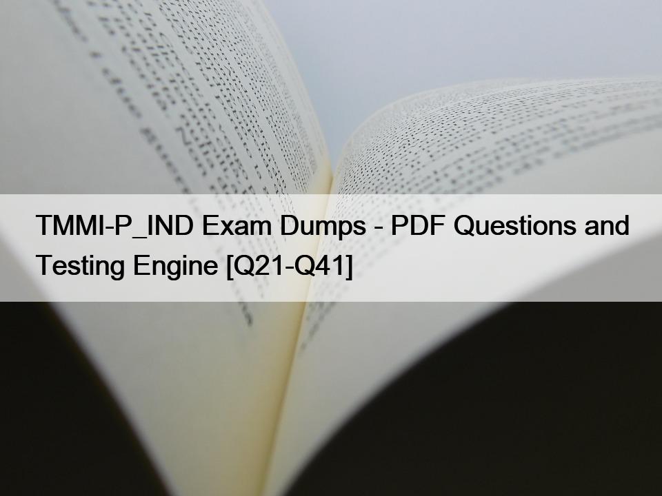 TMMI-P_IND Exam Dumps – PDF Questions and Testing Engine [Q21-Q41]