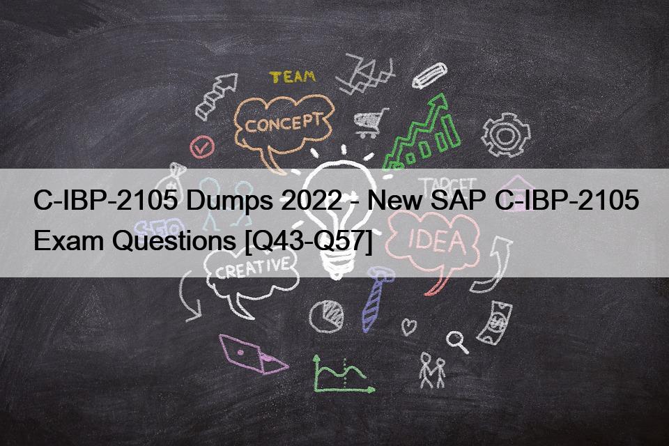 C-IBP-2105 Dumps 2022 – New SAP C-IBP-2105 Exam Questions [Q43-Q57]