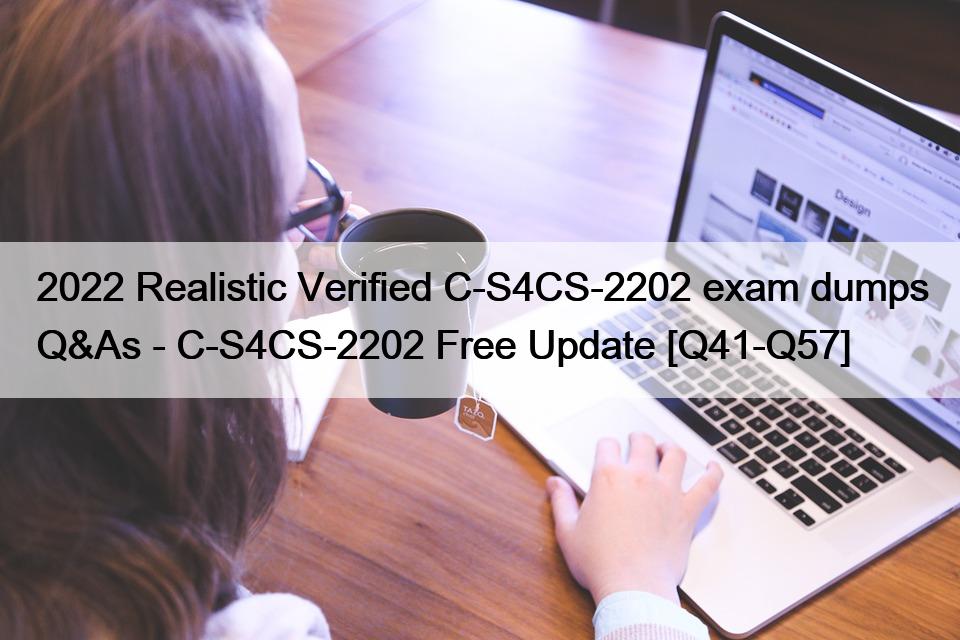 2022 Realistic Verified C-S4CS-2202 exam dumps Q&As – C-S4CS-2202 Free Update [Q41-Q57]