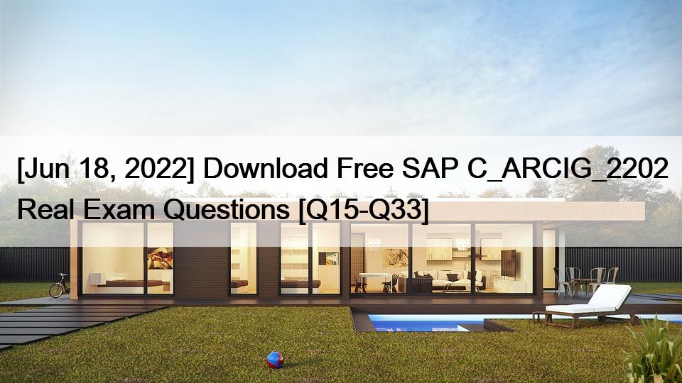 [Jun 18, 2022] Download Free SAP C_ARCIG_2202 Real Exam Questions [Q15-Q33]