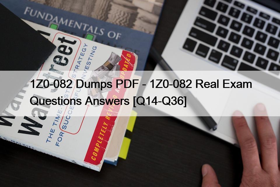 1Z0-082 Dumps PDF – 1Z0-082 Real Exam Questions Answers [Q14-Q36]