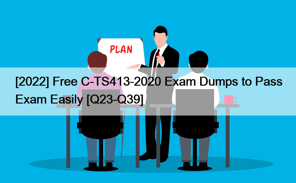 [2022] Free C-TS413-2020 Exam Dumps to Pass Exam Easily [Q23-Q39]