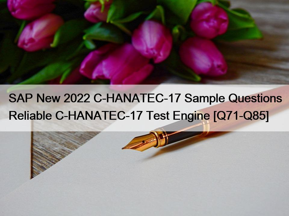 SAP New 2022 C-HANATEC-17 Sample Questions Reliable C-HANATEC-17 Test Engine [Q71-Q85]