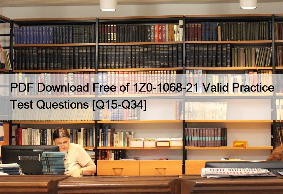 PDF Download Free of 1Z0-1068-21 Valid Practice Test Questions [Q15-Q34]