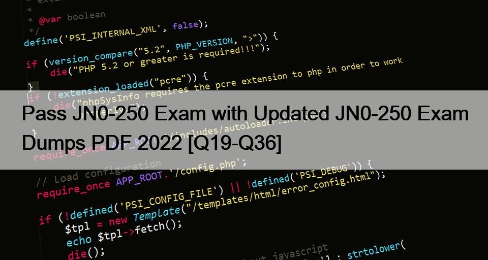 Pass JN0-250 Exam with Updated JN0-250 Exam Dumps PDF 2022 [Q19-Q36]