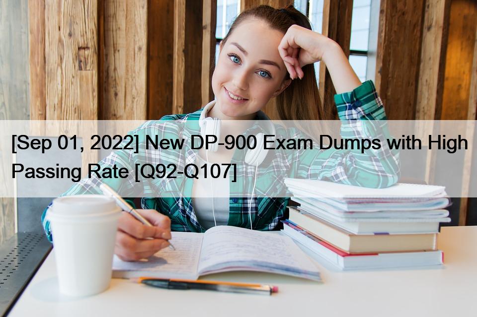 [Sep 01, 2022] New DP-900 Exam Dumps with High Passing Rate [Q92-Q107]