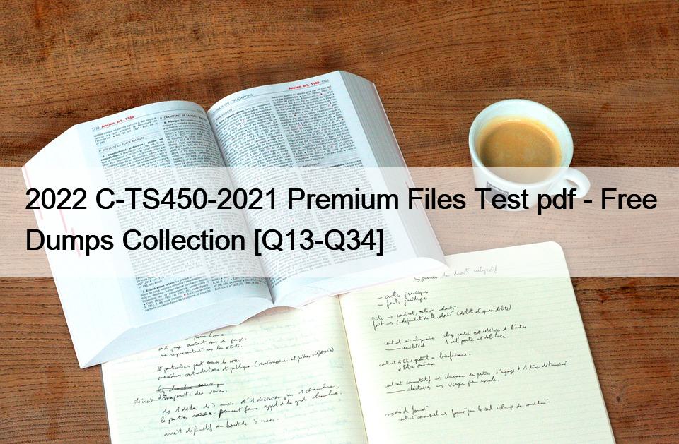 2022 C-TS450-2021 Premium Files Test pdf – Free Dumps Collection [Q13-Q34]