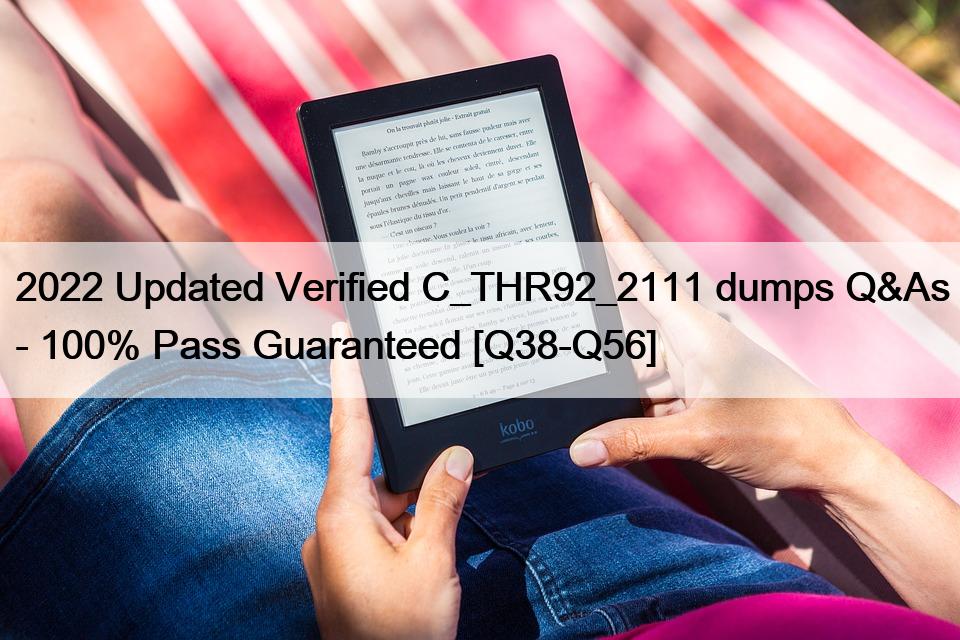 2022 Updated Verified C_THR92_2111 dumps Q&As – 100% Pass Guaranteed [Q38-Q56]