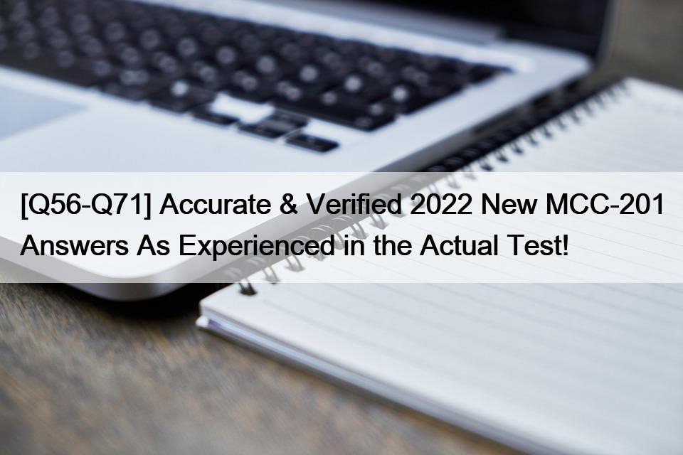 [Q56-Q71] Accurate & Verified 2022 New MCC-201 Answers As Experienced in the Actual Test!