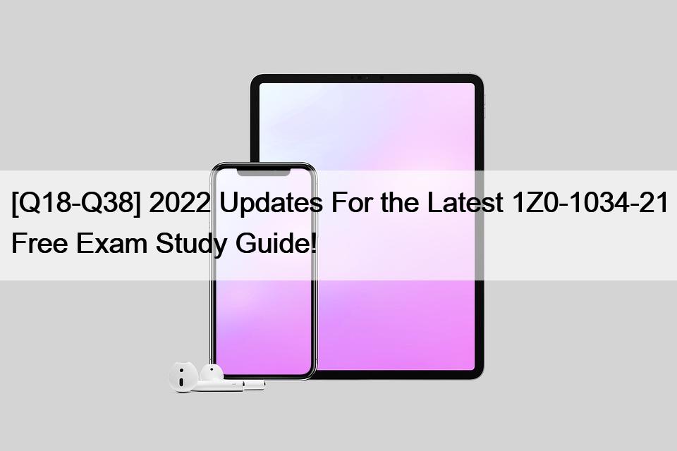 [Q18-Q38] 2022 Updates For the Latest 1Z0-1034-21 Free Exam Study Guide!