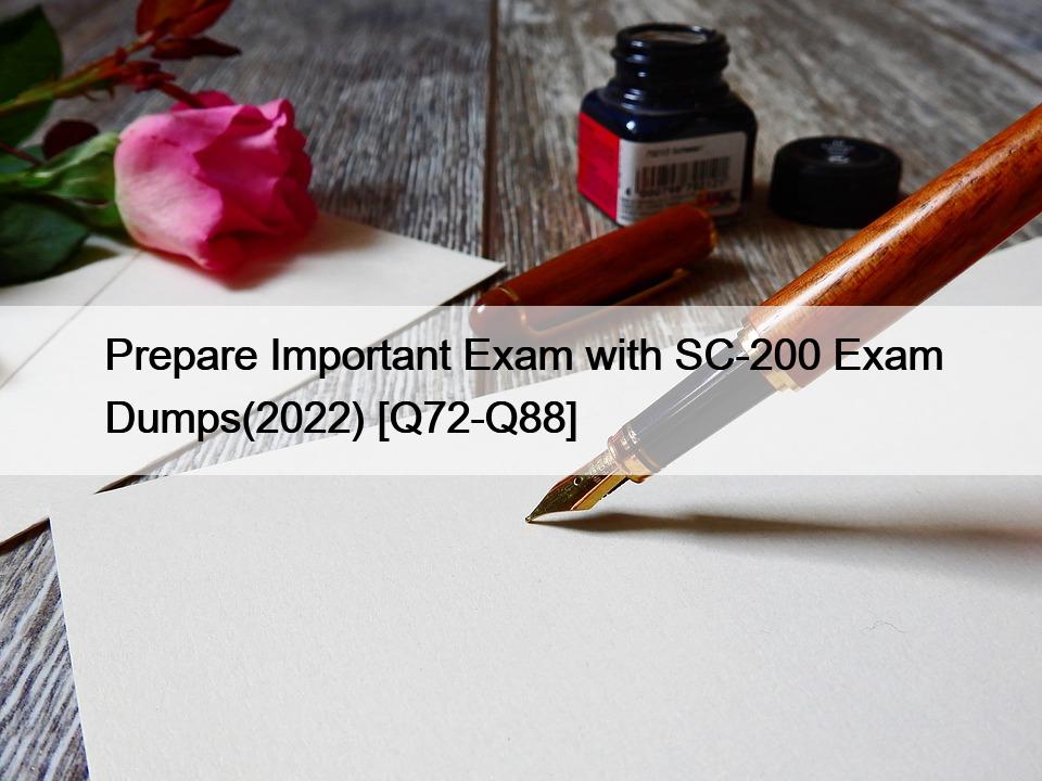 Prepare Important Exam with SC-200 Exam Dumps(2022) [Q72-Q88]