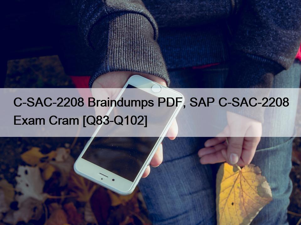 C-SAC-2208 Braindumps PDF, SAP C-SAC-2208 Exam Cram [Q83-Q102]