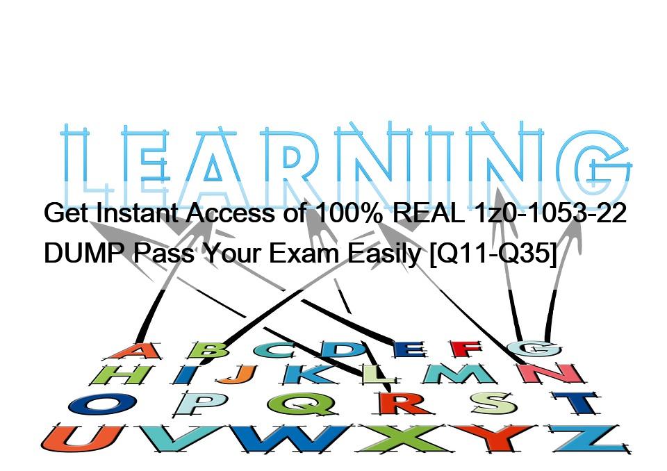 Get Instant Access of 100% REAL 1z0-1053-22 DUMP Pass Your Exam Easily [Q11-Q35]