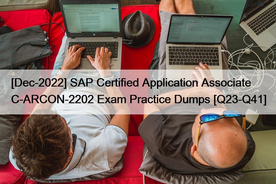 [Dec-2022] SAP Certified Application Associate  C-ARCON-2202 Exam Practice Dumps [Q23-Q41]