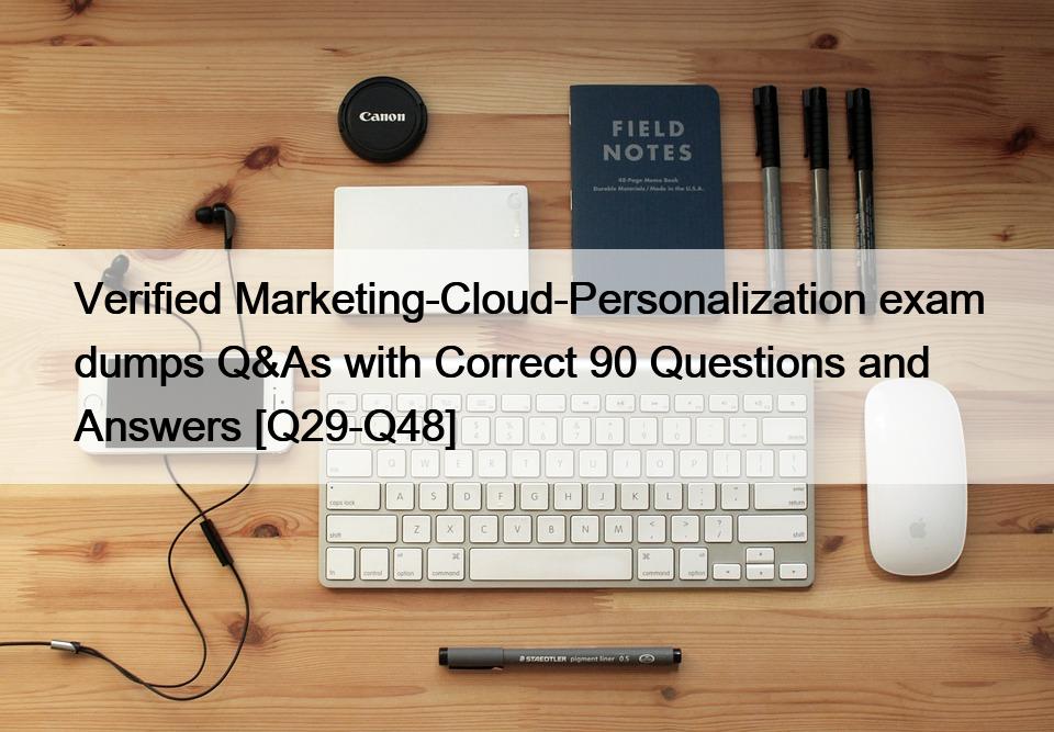 Verified Marketing-Cloud-Personalization exam dumps Q&As with Correct 90 Questions and Answers [Q29-Q48]