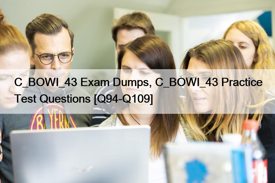 C_BOWI_43 Exam Dumps, C_BOWI_43 Practice Test Questions [Q94-Q109]