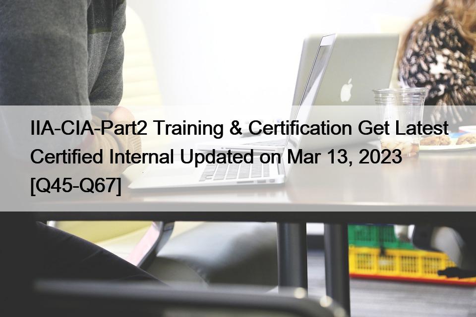 IIA CIA Part2 Training Certification Get Latest Certified Internal