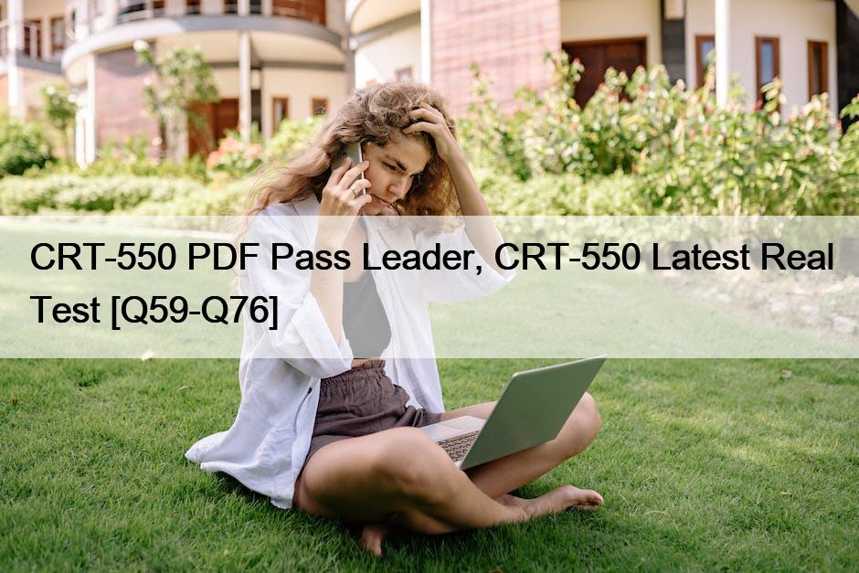 CRT-550 PDF Pass Leader, CRT-550 Latest Real Test [Q59-Q76]