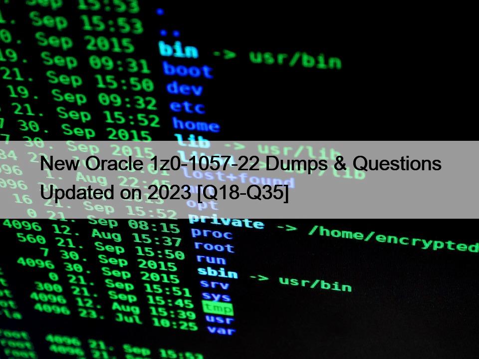 New Oracle 1z0-1057-22 Dumps & Questions Updated on 2023 [Q18-Q35]