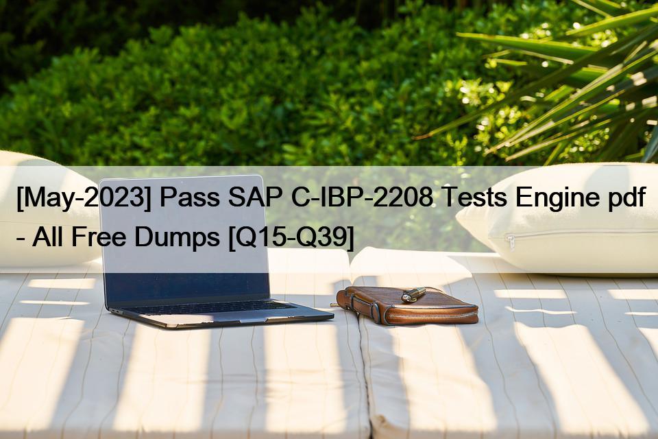 [May-2023] Pass SAP C-IBP-2208 Tests Engine pdf – All Free Dumps [Q15-Q39]