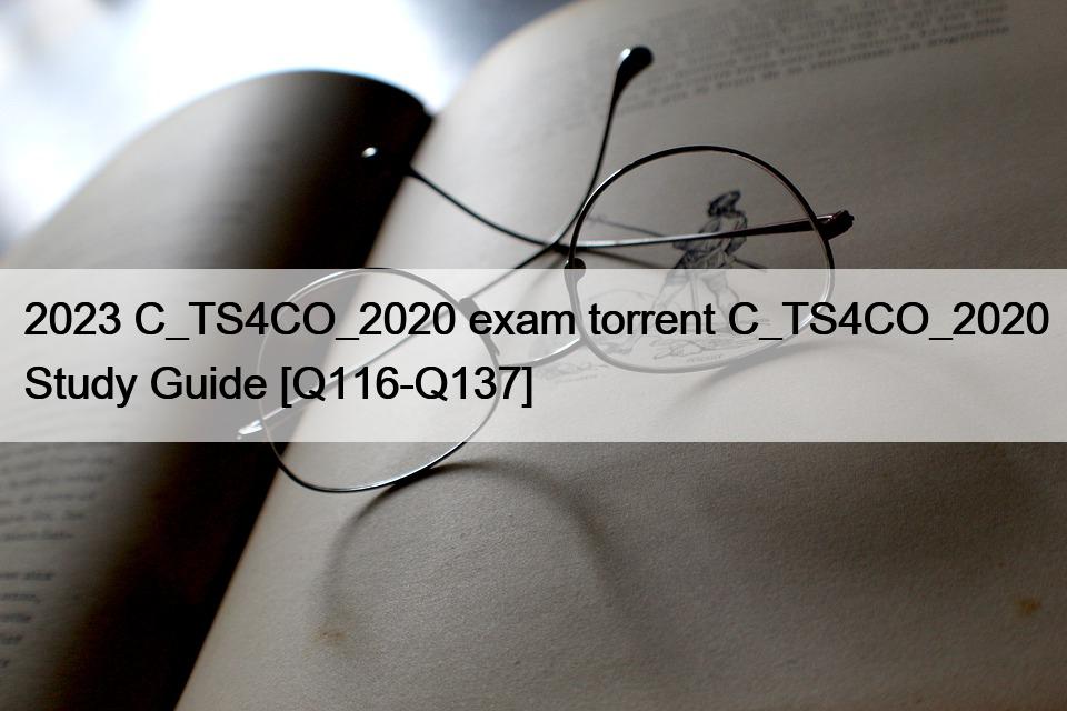 2023 C_TS4CO_2020 exam torrent C_TS4CO_2020 Study Guide [Q116-Q137]