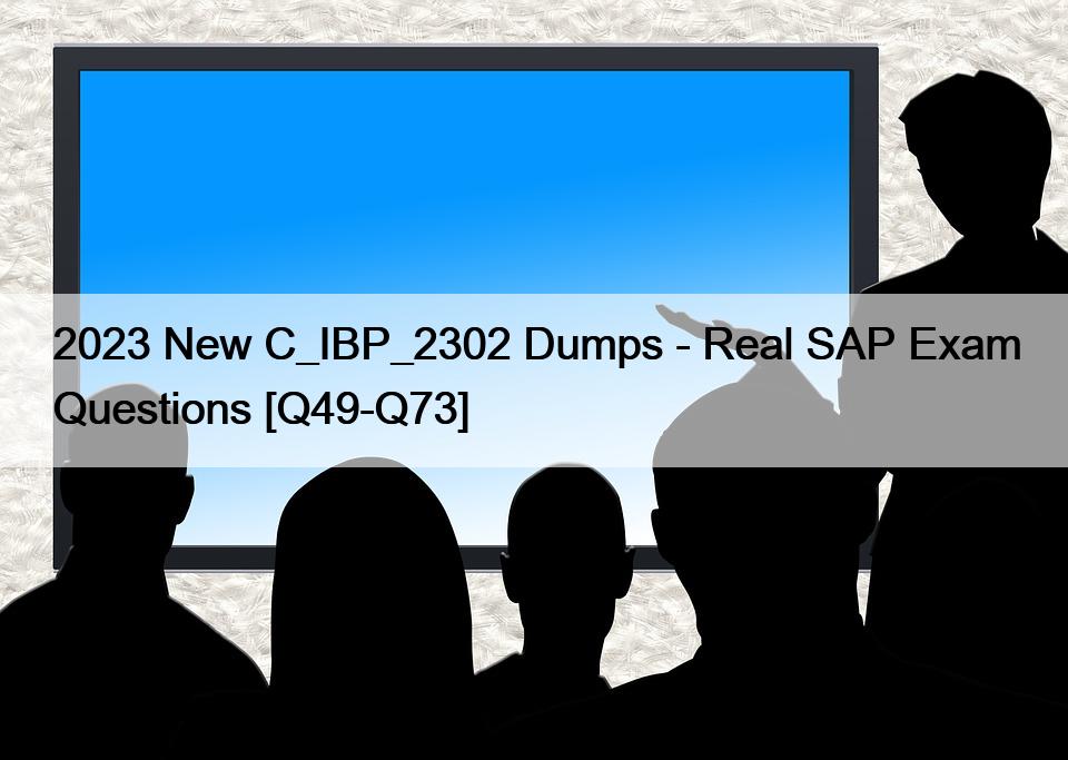 2023 New C_IBP_2302 Dumps – Real SAP Exam Questions [Q49-Q73]