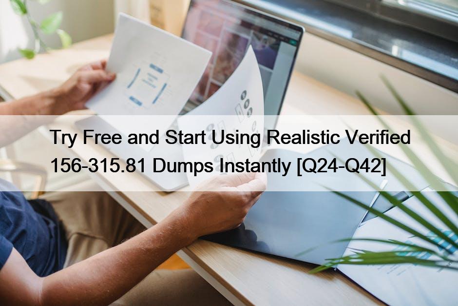 Try Free and Start Using Realistic Verified 156-315.81 Dumps Instantly [Q24-Q42]