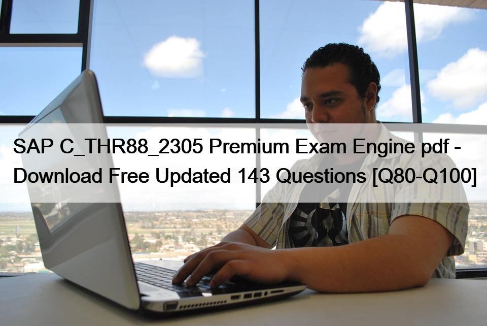 SAP C_THR88_2305 Premium Exam Engine pdf – Download Free Updated 143 Questions [Q80-Q100]