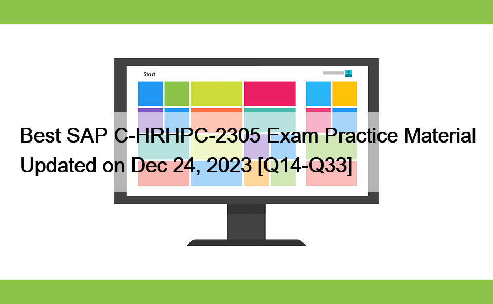 Best SAP C-HRHPC-2305 Exam Practice Material Updated on Dec 24, 2023 [Q14-Q33]
