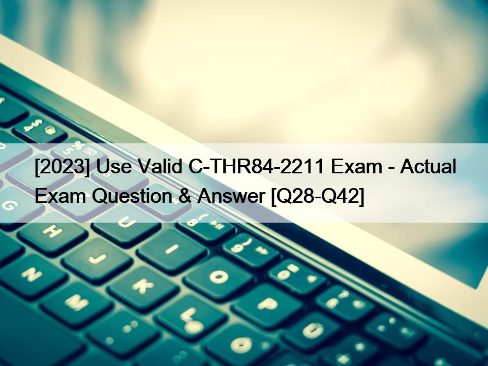 [2023] Use Valid C-THR84-2211 Exam – Actual Exam Question & Answer [Q28-Q42]