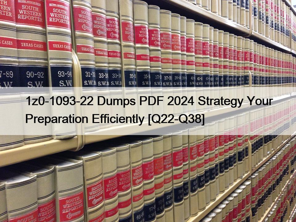 1z0-1093-22 Dumps PDF 2024 Strategy Your Preparation Efficiently [Q22-Q38]