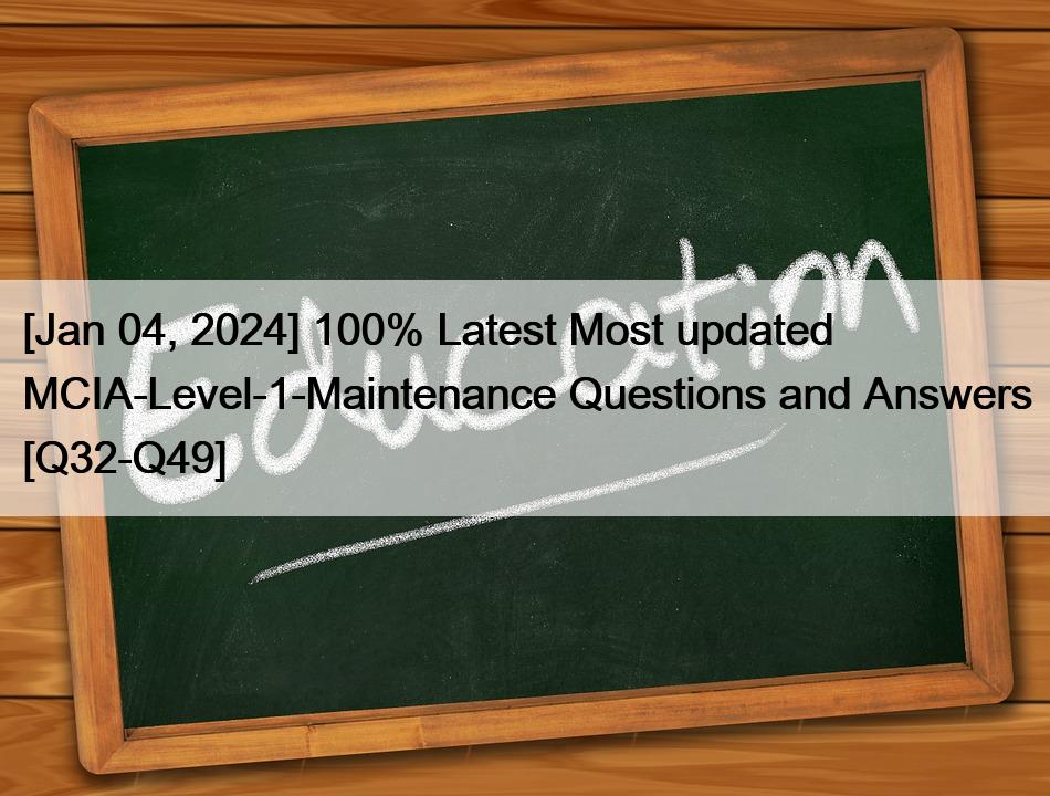 [Jan 04, 2024] 100% Latest Most updated MCIA-Level-1-Maintenance Questions and Answers [Q32-Q49]