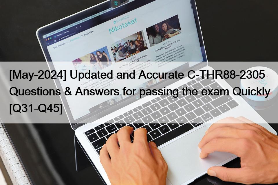 [May-2024] Updated and Accurate C-THR88-2305 Questions & Answers for passing the exam Quickly [Q31-Q45]