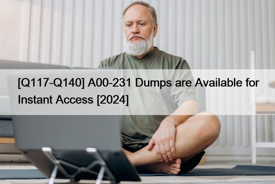 [Q117-Q140] A00-231 Dumps are Available for Instant Access [2024]