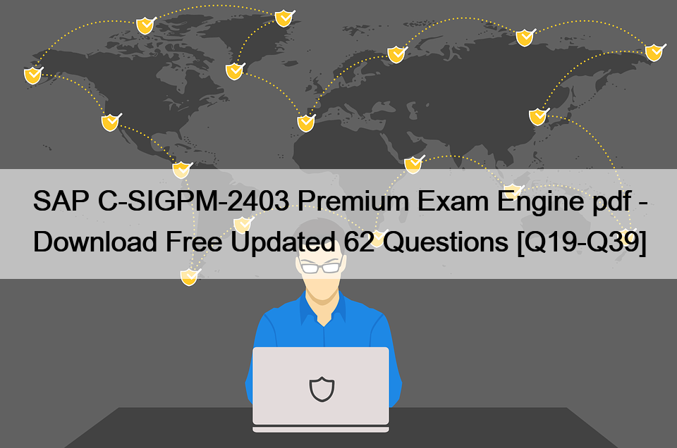 SAP C-SIGPM-2403 Premium Exam Engine pdf – Download Free Updated 62 Questions [Q19-Q39]