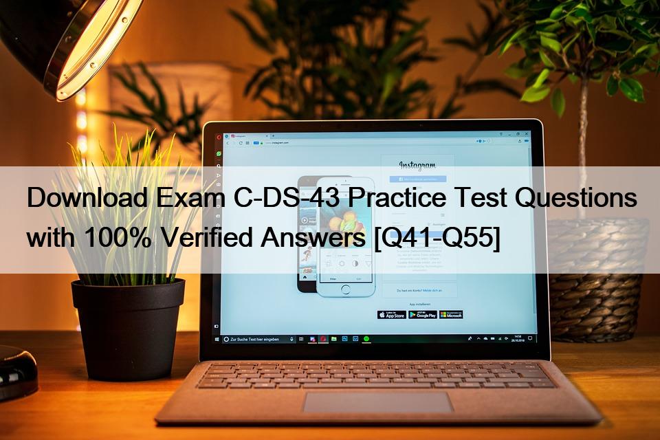 Download Exam C-DS-43 Practice Test Questions with 100% Verified Answers [Q41-Q55]