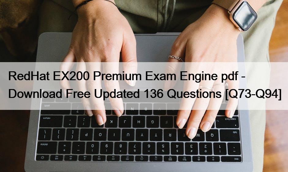 RedHat EX200 Premium Exam Engine pdf – Download Free Updated 136 Questions [Q73-Q94]