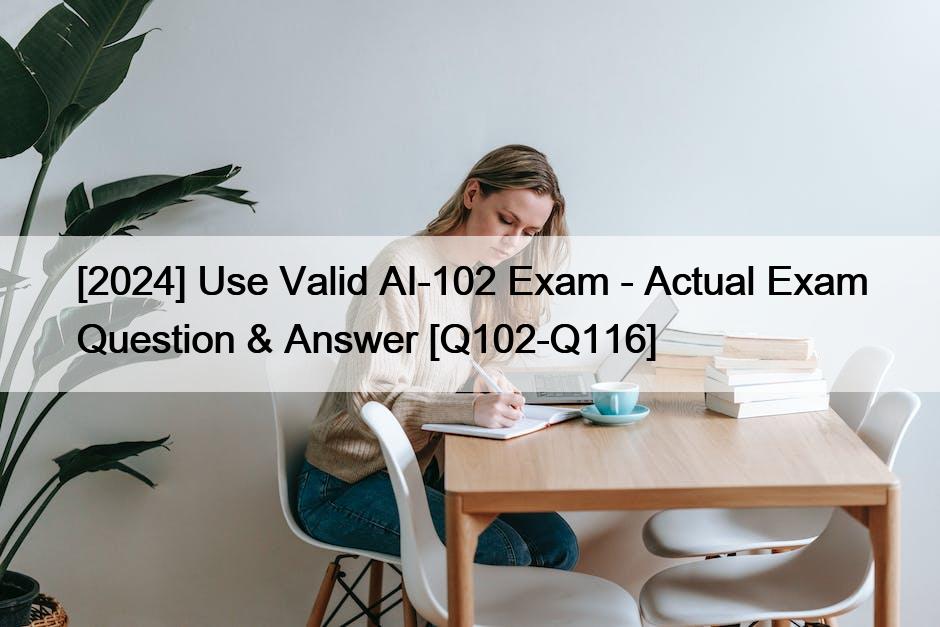 [2024] Use Valid AI-102 Exam – Actual Exam Question & Answer [Q102-Q116]