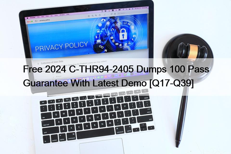 Free 2024 C-THR94-2405 Dumps 100 Pass Guarantee With Latest Demo [Q17-Q39]