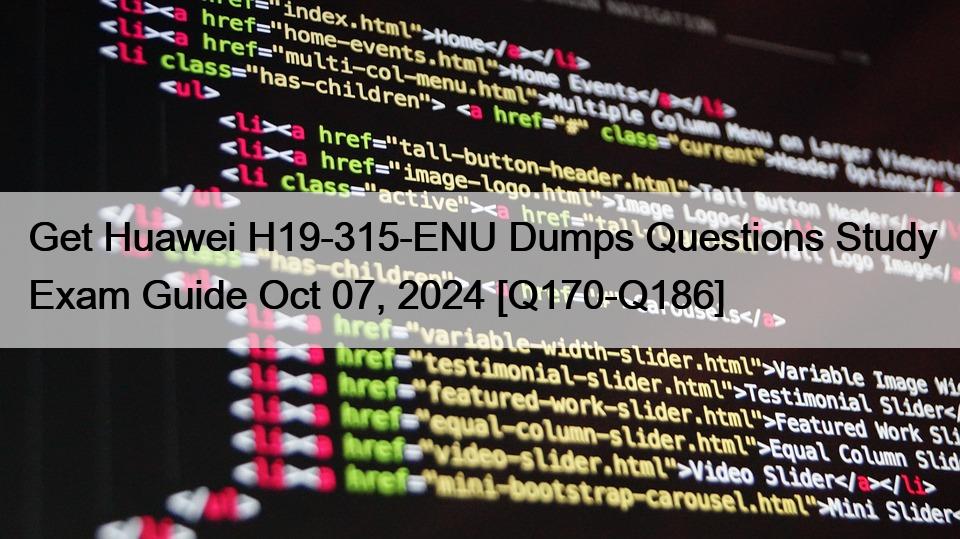 Get Huawei H19-315-ENU Dumps Questions Study Exam Guide Oct 07, 2024 [Q170-Q186]