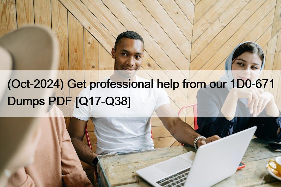 (Oct-2024) Get professional help from our 1D0-671 Dumps PDF [Q17-Q38]