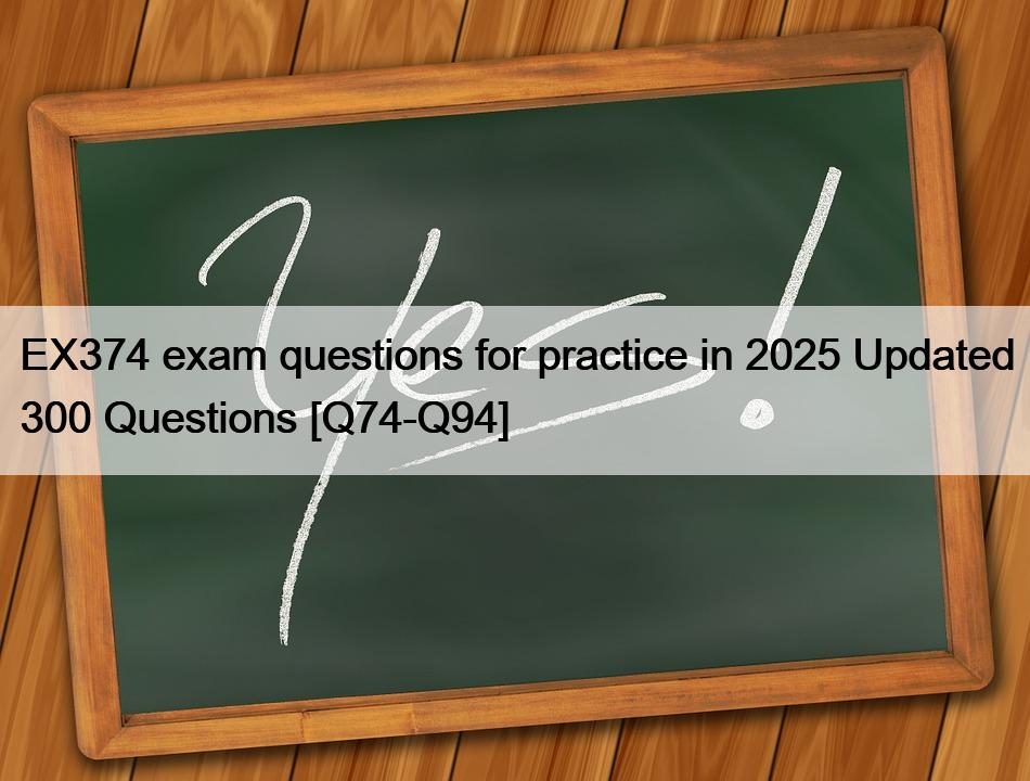 EX374 exam questions for practice in 2025 Updated 300 Questions [Q74-Q94]