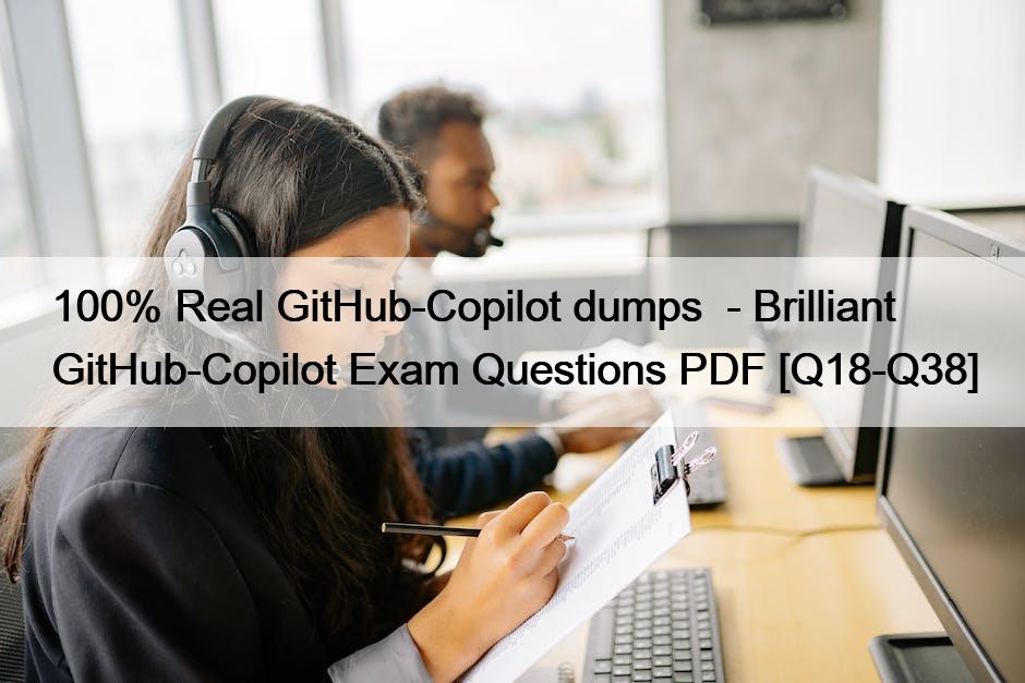 100% Real GitHub-Copilot dumps  – Brilliant GitHub-Copilot Exam Questions PDF [Q18-Q38]