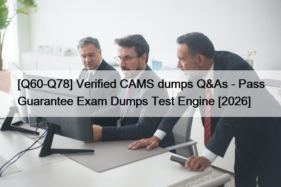 [Q60-Q78] Verified CAMS dumps Q&As – Pass Guarantee Exam Dumps Test Engine [2026]