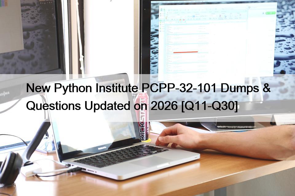 New Python Institute PCPP-32-101 Dumps & Questions Updated on 2026 [Q11-Q30]