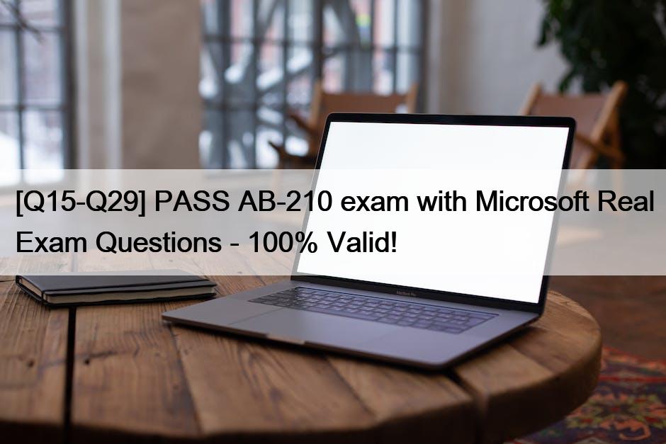[Q15-Q29] PASS AB-210 exam with Microsoft Real Exam Questions – 100% Valid!