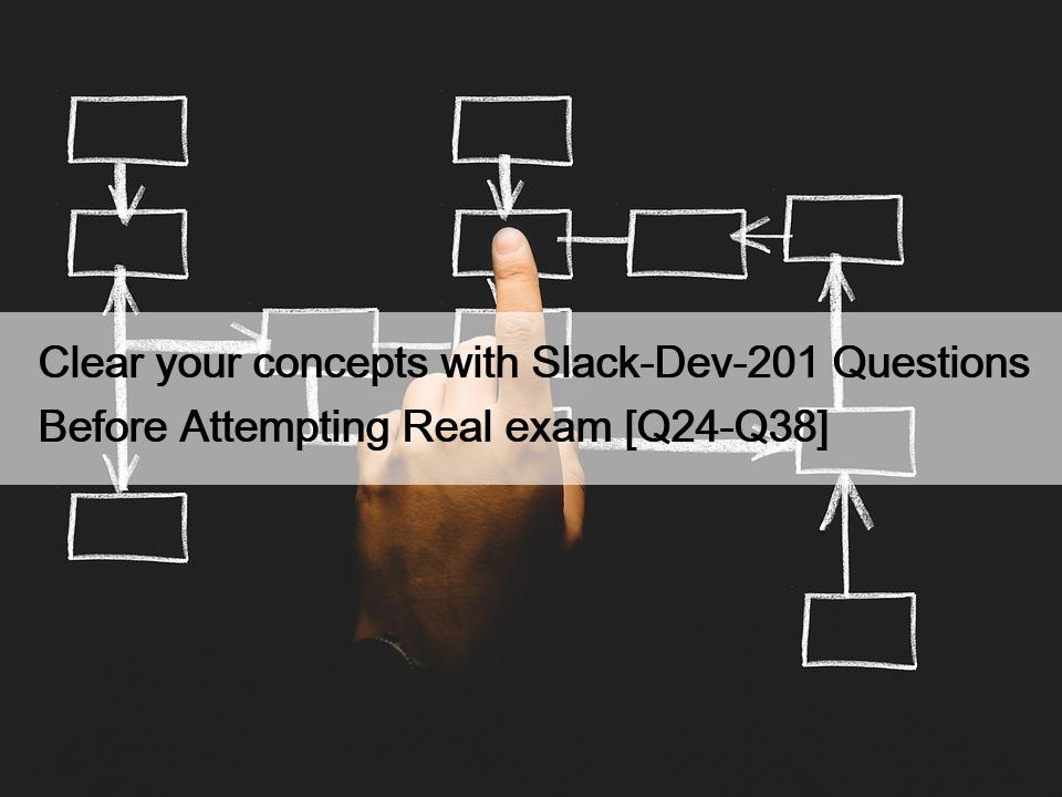 Clear your concepts with Slack-Dev-201 Questions Before Attempting Real exam [Q24-Q38]