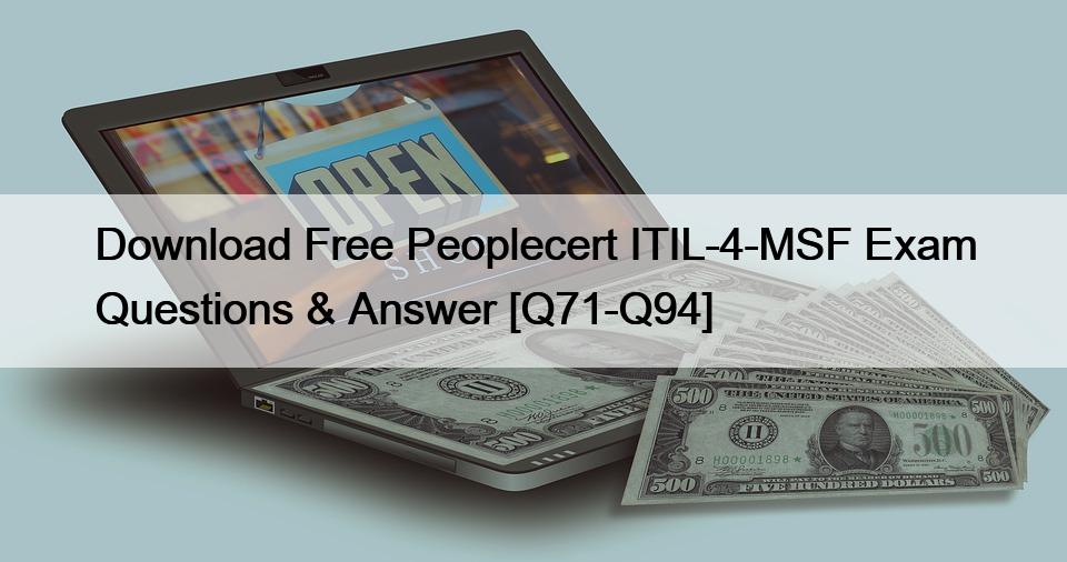 Download Free Peoplecert ITIL-4-MSF Exam Questions & Answer [Q71-Q94]